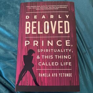 Prince  Dearly Beloved: Prince, Spirituality, & This Thing Called Life